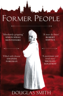 Former People: The Destruction of the Russian Aristocracy - Douglas Smith (Paperback) 09-05-2013 Winner of Pushkin House Russian Book Prize 2013 (UK).