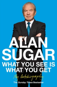 What You See Is What You Get: My Autobiography - Alan Sugar (Paperback) 06-05-2011 Short-listed for National Book Awards Biography of the Year 2010 (UK).