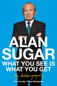 What You See Is What You Get: My Autobiography - Alan Sugar (Paperback) 06-05-2011 Short-listed for National Book Awards Biography of the Year 2010 (UK).