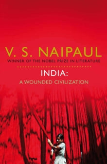 India: A Wounded Civilization - V. S. Naipaul (Paperback) 03-09-2010 