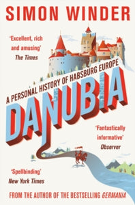 Danubia: A Personal History of Habsburg Europe - Simon Winder (Paperback) 19-06-2014 Long-listed for BBC Four Samuel Johnson Prize 2013 (UK).