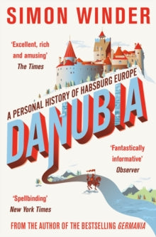 Danubia: A Personal History of Habsburg Europe - Simon Winder (Paperback) 19-06-2014 Long-listed for BBC Four Samuel Johnson Prize 2013 (UK).