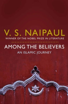 Among the Believers: An Islamic Journey - V. S. Naipaul (Paperback) 03-09-2010 