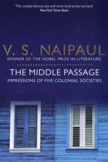 The Middle Passage: Impressions of Five Colonial Societies - V. S. Naipaul (Paperback) 17-06-2011 