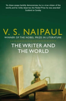 The Writer and the World: Essays - V. S. Naipaul (Paperback) 17-06-2011 