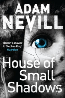 House of Small Shadows - Adam Nevill (Paperback) 10-10-2013 Short-listed for British Fantasy Award Best Horror Novel 2014 (UK).
