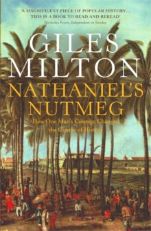 Nathaniel's Nutmeg: How One Man's Courage Changed the Course of History - Giles Milton (Paperback) 16-03-2000 