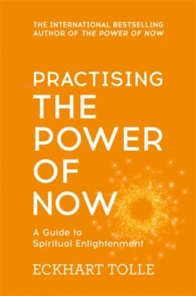 The Power of Now  Practising The Power Of Now: Meditations, Exercises and Core Teachings from The Power of Now - Eckhart Tolle (Paperback) 04-04-2002 