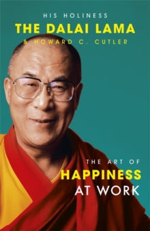 The Art Of Happiness At Work - The Dalai Lama; Howard C. Cutler; Dalai Lama; Howard Cutler (Paperback) 15-08-2005 