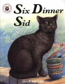 Six Dinner Sid  Six Dinner Sid - Inga Moore (Paperback) 07-05-2004 Winner of Smarties Book Prize 1990.