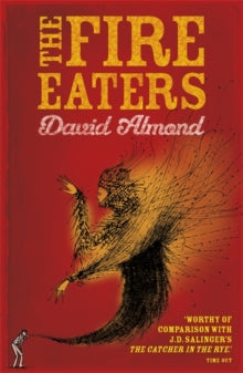 The Fire Eaters - David Almond (Paperback) 03-10-2013 Short-listed for Carnegie Medal 2003 (UK).