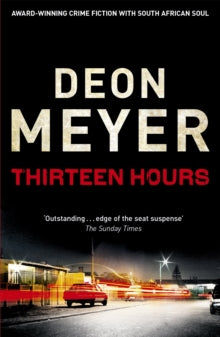 Benny Griessel  Thirteen Hours - Deon Meyer (Paperback) 12-05-2011 Short-listed for CWA International Dagger 2010 (UK) and The Barry Award 2011 (UK).