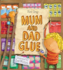 Mum and Dad Glue - Kes Gray; Lee Wildish (Paperback) 07-10-2010 Long-listed for Kate Greenaway Medal 2011 (UK).