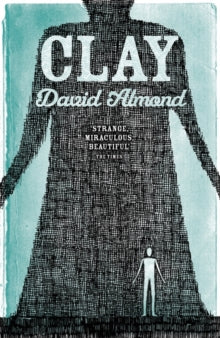 Clay - David Almond (Paperback) 03-10-2013 Short-listed for Carnegie Medal 2006 (UK).