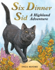 Six Dinner Sid  Six Dinner Sid: A Highland Adventure - Inga Moore (Paperback) 02-09-2010 