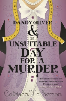 Dandy Gilver  Dandy Gilver and an Unsuitable Day for a Murder - Catriona McPherson (Paperback) 14-04-2011 Winner of Bruce Alexander Award 2013 (UK) and Historical Agatha Award 2013 (UK).