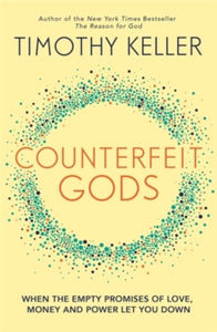 Counterfeit Gods: When the Empty Promises of Love, Money and Power Let You Down - Timothy Keller (Paperback) 16-09-2010 