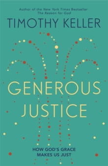 Law, Justice and Power  Generous Justice: How God's Grace Makes Us Just - Timothy Keller (Paperback) 16-02-2012 