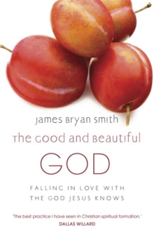The Good and Beautiful God - James Bryan Smith; James Bryan Smith (Paperback) 23-06-2011 