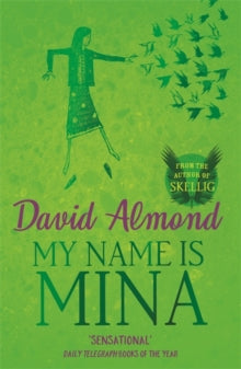 My Name is Mina - David Almond (Paperback) 03-10-2013 Short-listed for Carnegie Medal 2012 (UK).