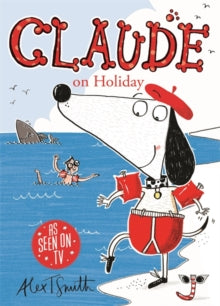 Claude  Claude on Holiday - Alex T. Smith (Paperback) 07-07-2011 