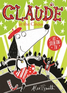 Claude  Claude at the Circus - Alex T. Smith (Paperback) 05-01-2012 Long-listed for Kate Greenaway Medal 2013.