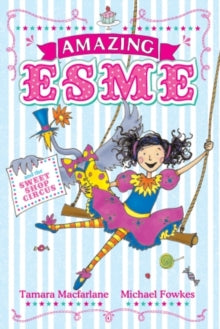 Amazing Esme  Amazing Esme and the Sweetshop Circus: Book 2 - Tamara Macfarlane; Michael Fowkes (Paperback) 04-07-2013 