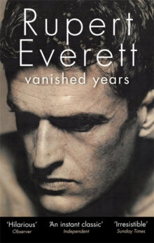 Vanished Years - Rupert Everett (Paperback) 02-05-2013 Winner of Sheridan Morley Prize 2013 (UK).