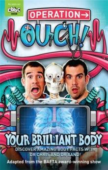 Operation Ouch  Operation Ouch: Your Brilliant Body: Book 1 - Dr Chris van Tulleken; Dr Xand van Tulleken (Paperback) 05-06-2014 Short-listed for Booktrust Book Awards 2014 (UK).