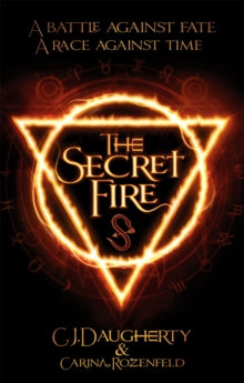 The Alchemist Chronicles  The Secret Fire - C. J. Daugherty; Carina Rozenfeld (Paperback) 10-09-2015 Short-listed for The Sussex Coast Schools Amazing Book Awards 2017 (UK).