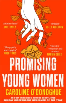 Promising Young Women: 'I loved it - whipsmart and so witty' Marian Keyes - Caroline O'Donoghue (Paperback) 07-03-2019 Short-listed for Irish Newcomer of the Year Award at the Irish Book Awards 2018 (UK) and Kate O'Brien Award 2019 (UK).