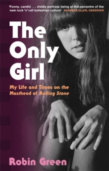 The Only Girl: My Life and Times on the Masthead of Rolling Stone - Robin Green (Paperback) 04-07-2019 Long-listed for Penderyn Music Book Prize 2018 (UK).