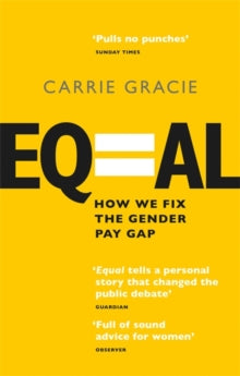 Equal: How we fix the gender pay gap - Carrie Gracie (Paperback) 05-03-2020 Long-listed for Financial Times and McKinsey Business Book of the Year Award 2019 (UK).