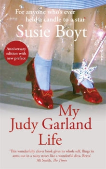 My Judy Garland Life - Susie Boyt (Paperback) 19-09-2019 Short-listed for PEN Ackerley Prize 2009 (UK).
