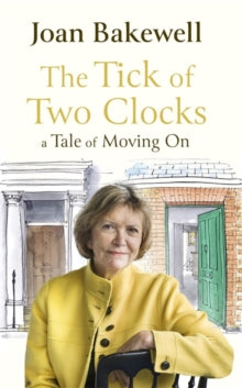 The Tick of Two Clocks: A Tale of Moving On - Joan Bakewell (Hardback) 02-09-2021 