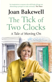 The Tick of Two Clocks: A Tale of Moving On - Joan Bakewell (Paperback) 11-08-2022 
