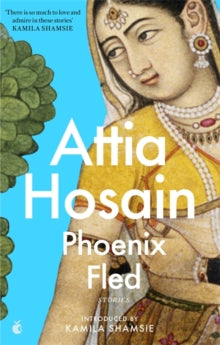 Virago Modern Classics  Phoenix Fled - Attia Hosain; Kamila Shamsie (Paperback) 19-08-2021 