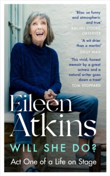 Eileen Atkins  Will She Do?: Act One of a Life on Stage - Eileen Atkins (Paperback) 02-06-2022 