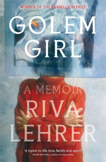 Golem Girl: A Memoir - 'A hymn to life, love, family, and spirit' DAVID MITCHELL - Riva Lehrer (Paperback) 07-10-2021 Short-listed for American National Book Critics Circle Award for Autobiography 2021 (UK) and Barbellion Prize 2021 (UK).