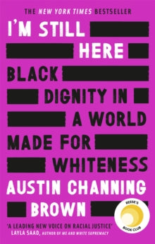 I'm Still Here: Black Dignity in a World Made for Whiteness: A bestselling Reese's Book Club pick by 'a leading voice on racial justice' LAYLA SAAD, author of ME AND WHITE SUPREMACY - Austin Channing Brown (Paperback) 05-08-2021 