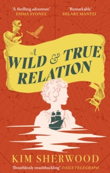 A Wild & True Relation: A gripping feminist historical fiction novel of pirates, smuggling and revenge - Kim Sherwood (Paperback) 04-01-2024 
