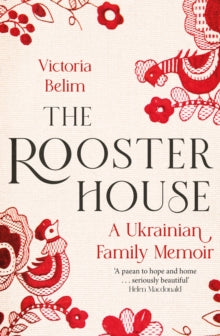 The Rooster House: A Ukrainian Family Memoir - Victoria Belim (Hardback) 18-05-2023 