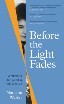 Before the Light Fades: A Memoir of Grief and Resistance - 'Deeply affecting and unexpectedly inspiring' Sarah Waters - Natasha Walter (Hardback) 31-08-2023 