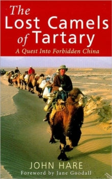 The Lost Camels Of Tartary: A Quest into Forbidden China - John Hare (Paperback) 01-07-1999 