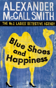 No. 1 Ladies' Detective Agency  Blue Shoes And Happiness - Alexander McCall Smith (Paperback) 01-02-2007 Short-listed for Theakston's Old Peculier Crime Novel of the Year 2008 (UK).