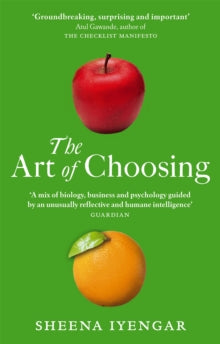 The Art Of Choosing: The Decisions We Make Everyday of our Lives, What They Say About Us and How We Can Improve Them - Sheena Iyengar (Paperback) 07-04-2011 Short-listed for FT and Goldman Sachs Business Book of the Year Award 2010 (UK).