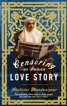 Censoring An Iranian Love Story: A novel - Shahriar Mandanipour; Sara Khalili (Paperback) 03-02-2011 Winner of Muslim Writers Award for Best International Fiction 2011 (UK).