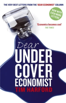 Dear Undercover Economist: The very best letters from the Dear Economist column - Tim Harford (Paperback) 03-06-2010 