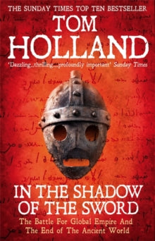 In The Shadow Of The Sword: The Battle for Global Empire and the End of the Ancient World - Tom Holland (Paperback) 04-04-2013 