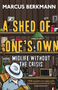 A Shed Of One's Own: Midlife Without the Crisis - Marcus Berkmann (Paperback) 06-06-2013 